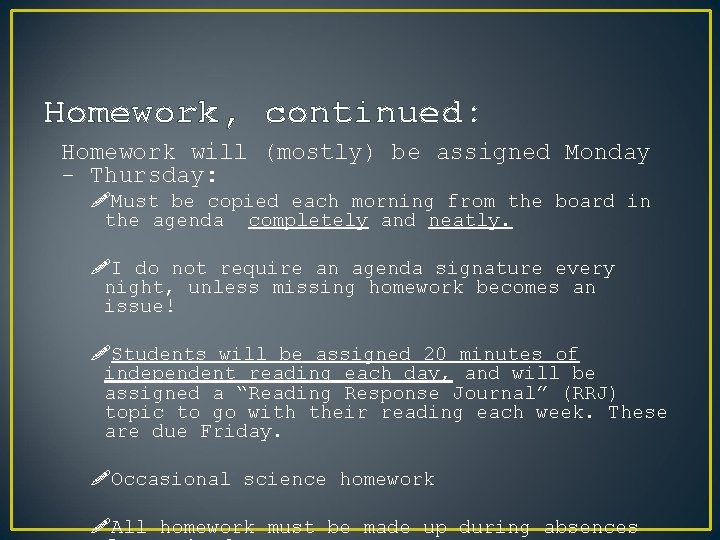 Homework, continued: Homework will (mostly) be assigned Monday - Thursday: !Must be copied each