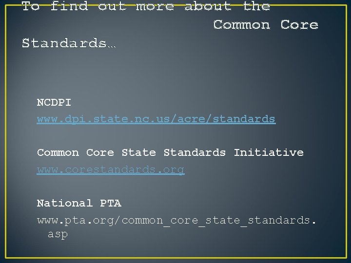 To find out more about the Common Core Standards… NCDPI www. dpi. state. nc.