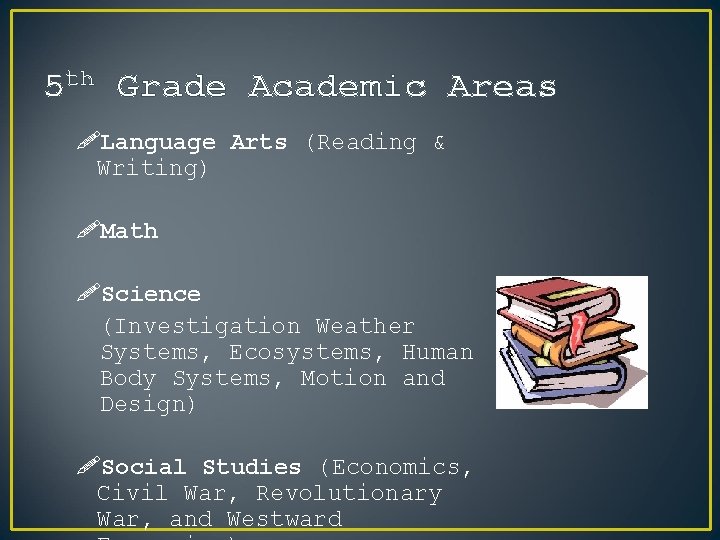 5 th Grade Academic Areas !Language Arts (Reading & Writing) !Math !Science (Investigation Weather