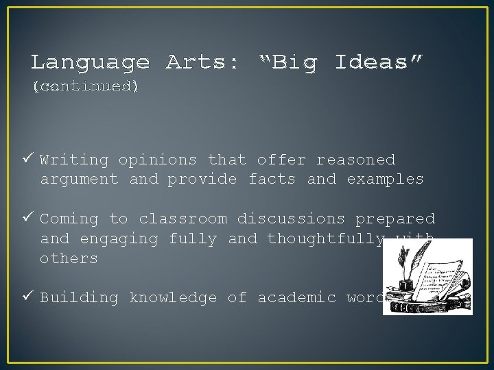 Language Arts: “Big Ideas” (continued) ü Writing opinions that offer reasoned argument and provide