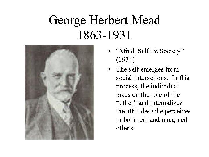 George Herbert Mead 1863 -1931 • “Mind, Self, & Society” (1934) • The self