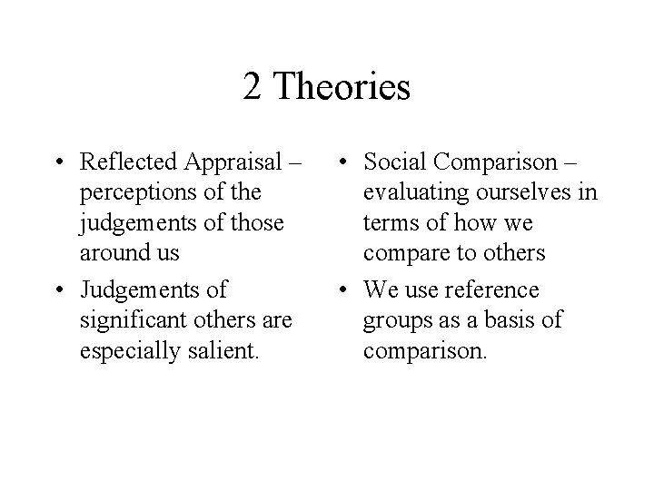 2 Theories • Reflected Appraisal – perceptions of the judgements of those around us