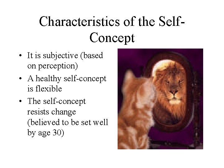 Characteristics of the Self. Concept • It is subjective (based on perception) • A