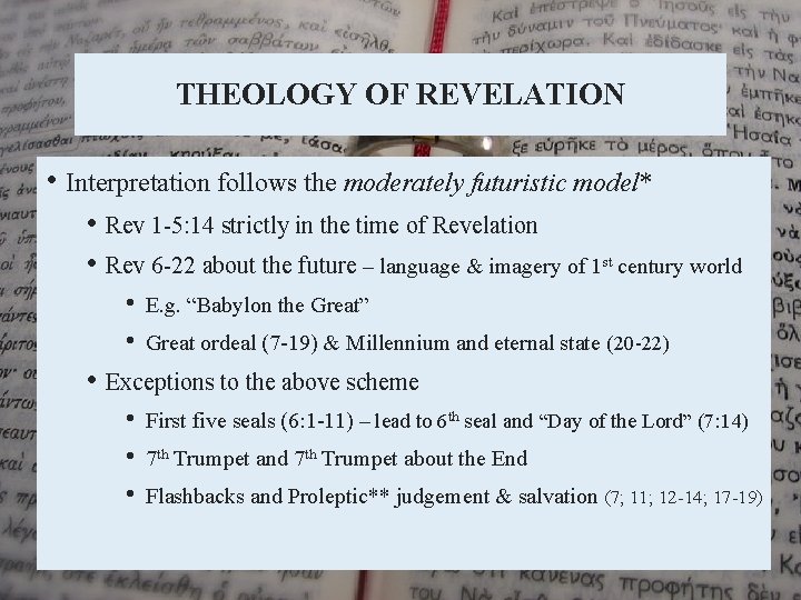 THEOLOGY OF REVELATION • Interpretation follows the moderately futuristic model* • Rev 1 -5: