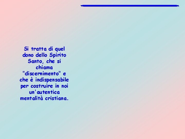 Si tratta di quel dono dello Spirito Santo, che si chiama "discernimento" e che