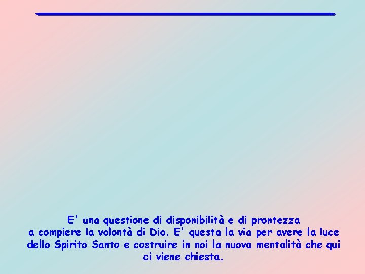 E' una questione di disponibilità e di prontezza a compiere la volontà di Dio.