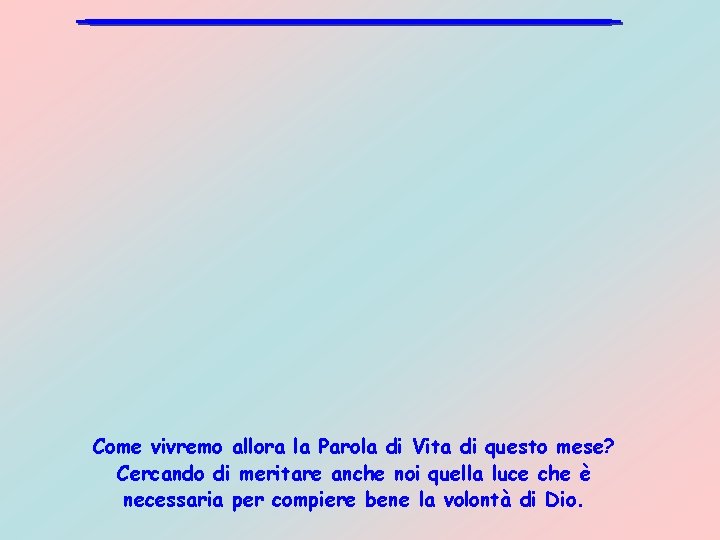 Come vivremo allora la Parola di Vita di questo mese? Cercando di meritare anche