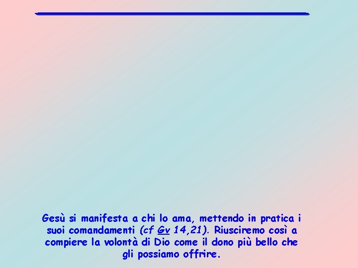 Gesù si manifesta a chi lo ama, mettendo in pratica i suoi comandamenti (cf