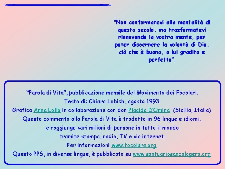 "Non conformatevi alla mentalità di questo secolo, ma trasformatevi rinnovando la vostra mente, per