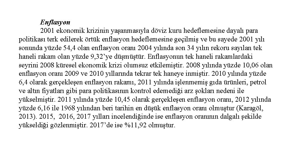 Enflasyon 2001 ekonomik krizinin yaşanmasıyla döviz kuru hedeflemesine dayalı para politikası terk edilerek örtük