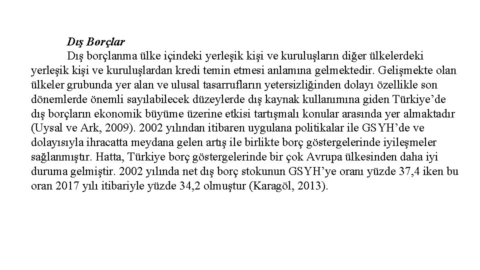 Dış Borçlar Dış borçlanma ülke içindeki yerleşik kişi ve kuruluşların diğer ülkelerdeki yerleşik kişi