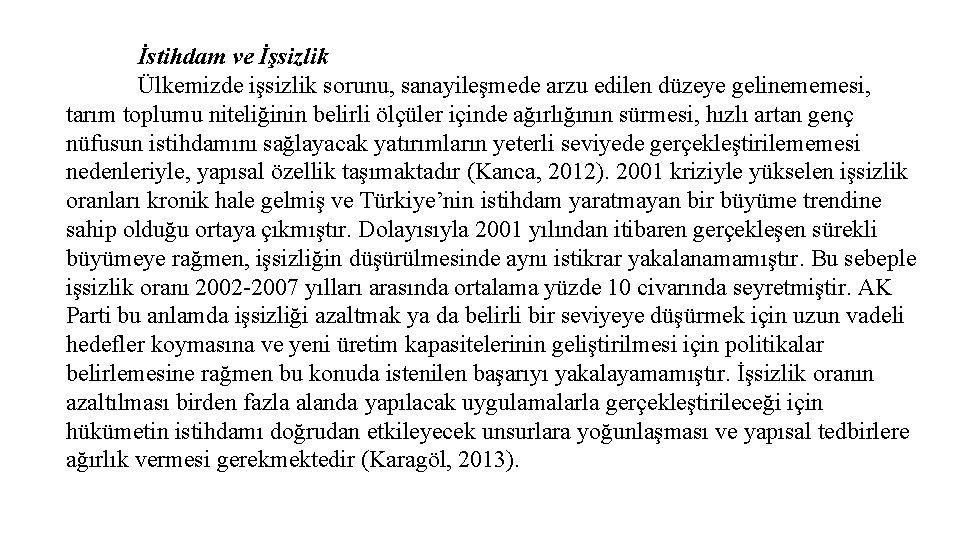 İstihdam ve İşsizlik Ülkemizde işsizlik sorunu, sanayileşmede arzu edilen düzeye gelinememesi, tarım toplumu niteliğinin