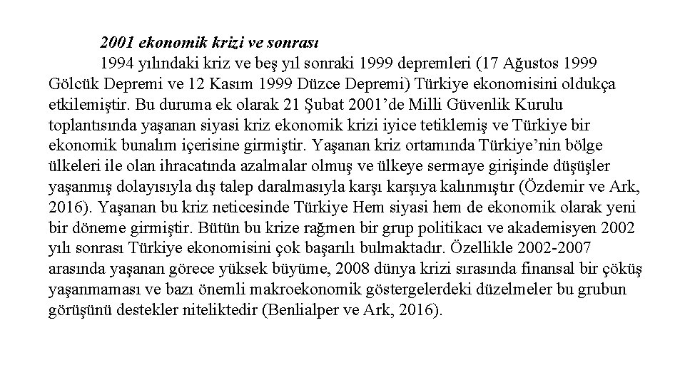 2001 ekonomik krizi ve sonrası 1994 yılındaki kriz ve beş yıl sonraki 1999 depremleri