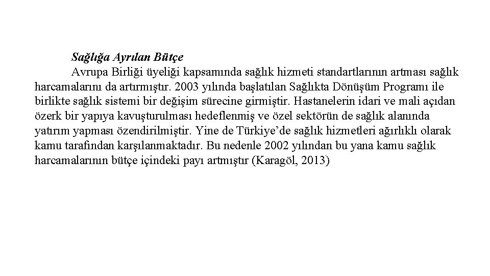 Sağlığa Ayrılan Bütçe Avrupa Birliği üyeliği kapsamında sağlık hizmeti standartlarının artması sağlık harcamalarını da