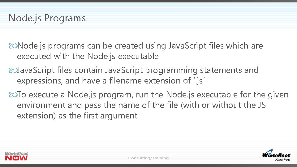 Node. js Programs Node. js programs can be created using Java. Script files which