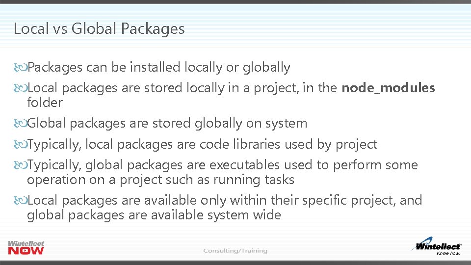 Local vs Global Packages can be installed locally or globally Local packages are stored