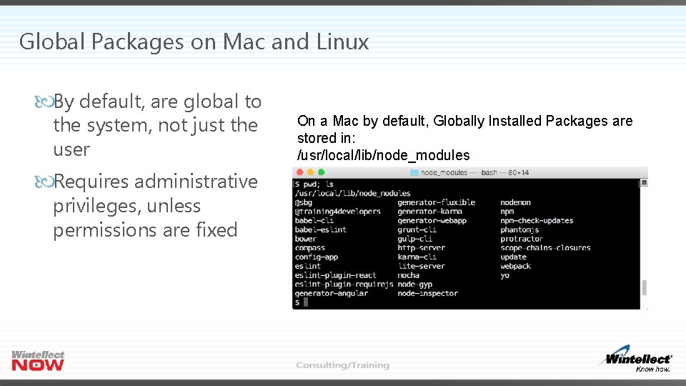 Global Packages on Mac and Linux By default, are global to the system, not