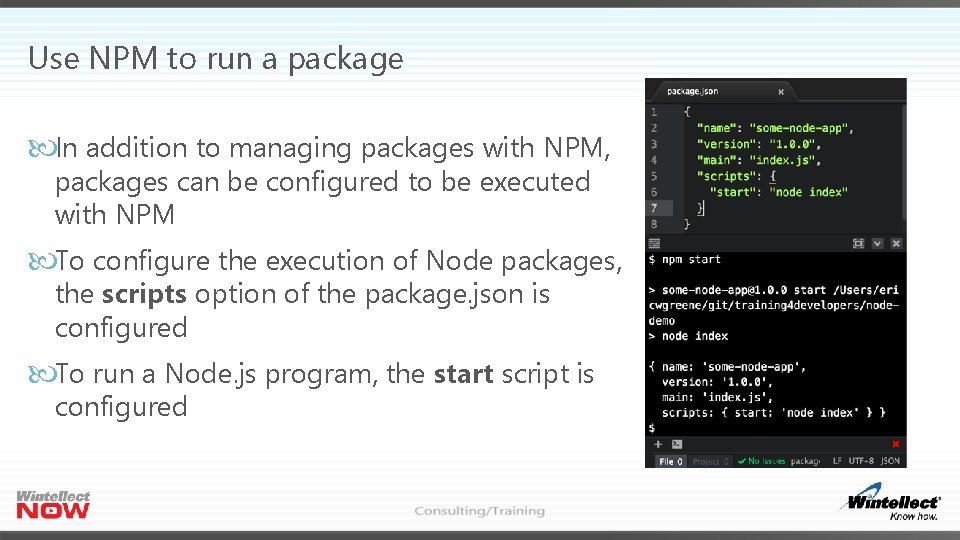 Use NPM to run a package In addition to managing packages with NPM, packages