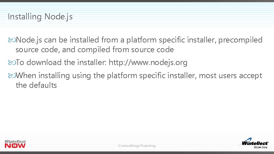 Installing Node. js can be installed from a platform specific installer, precompiled source code,