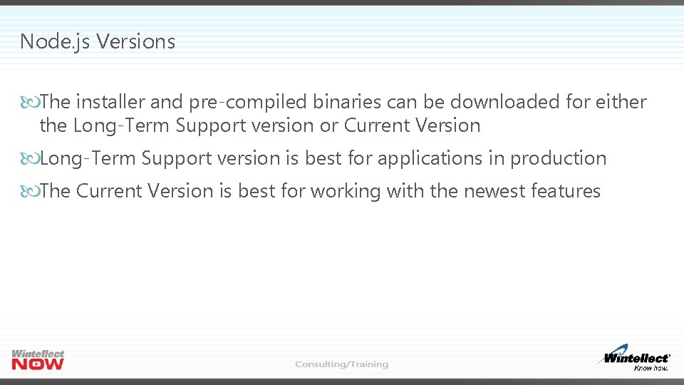 Node. js Versions The installer and pre-compiled binaries can be downloaded for either the