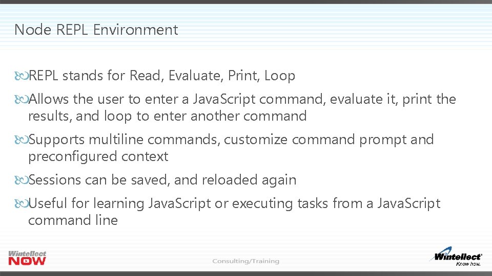 Node REPL Environment REPL stands for Read, Evaluate, Print, Loop Allows the user to