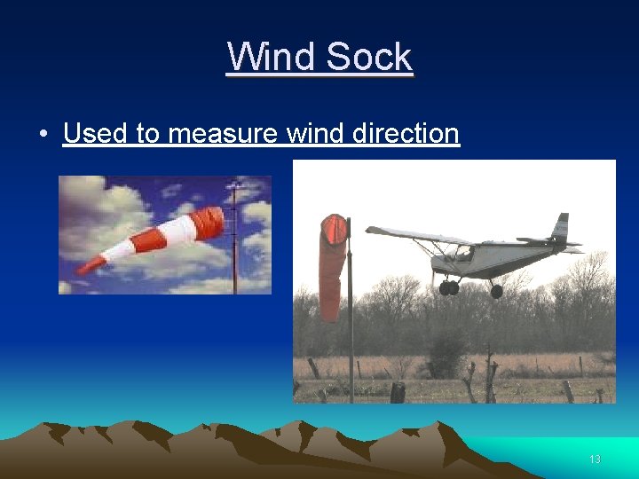 Wind Sock • Used to measure wind direction 13 