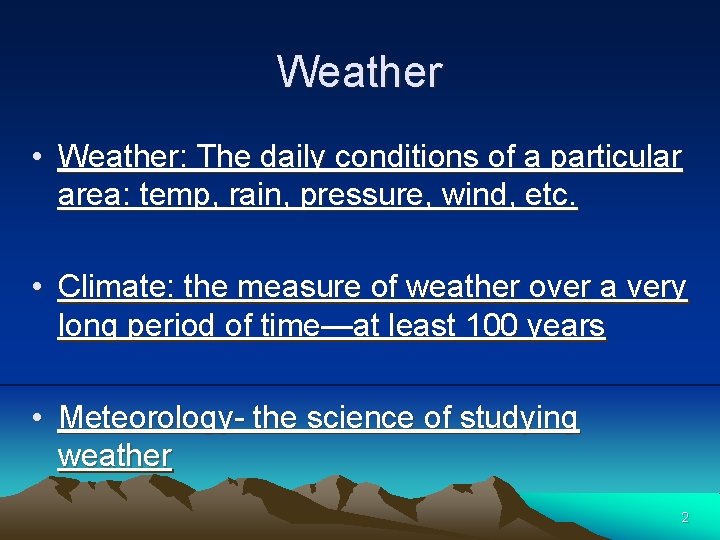 Weather • Weather: The daily conditions of a particular area: temp, rain, pressure, wind,