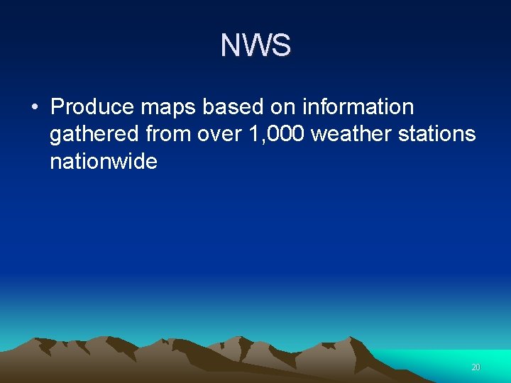 NWS • Produce maps based on information gathered from over 1, 000 weather stations