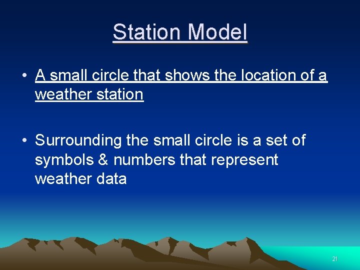 Station Model • A small circle that shows the location of a weather station