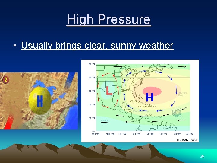 High Pressure • Usually brings clear, sunny weather 26 