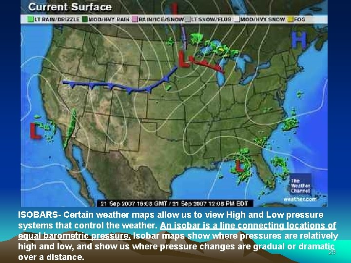 ISOBARS- Certain weather maps allow us to view High and Low pressure systems that
