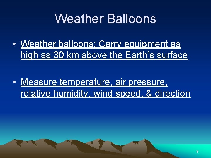 Weather Balloons • Weather balloons: Carry equipment as high as 30 km above the