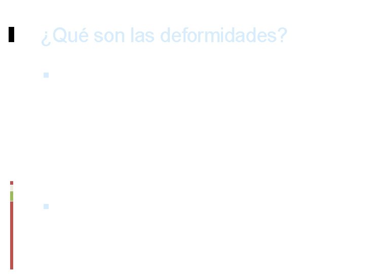 ¿Qué son las deformidades? El término “deformidad” o “malformación” hace referencia a una notable