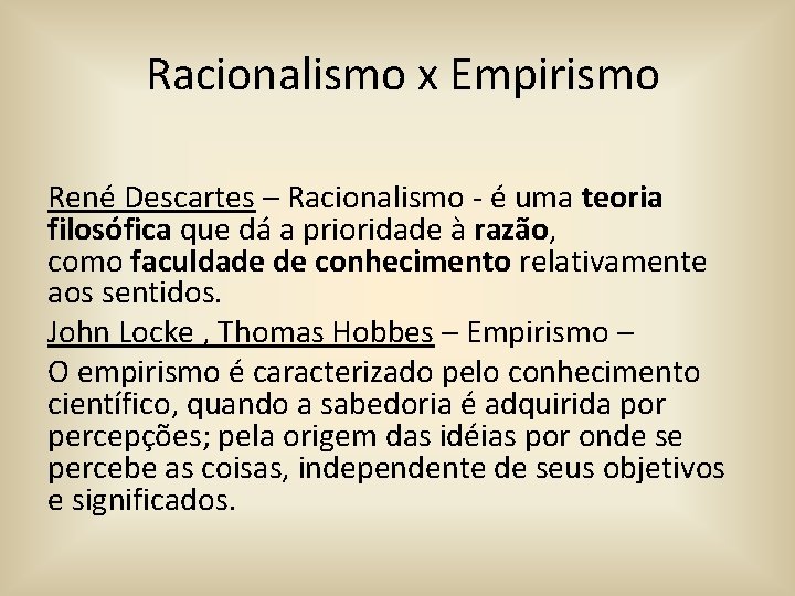 Racionalismo x Empirismo René Descartes – Racionalismo - é uma teoria filosófica que dá