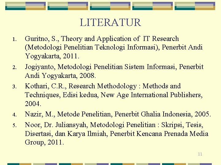 LITERATUR 1. 2. 3. 4. 5. Guritno, S. , Theory and Application of IT