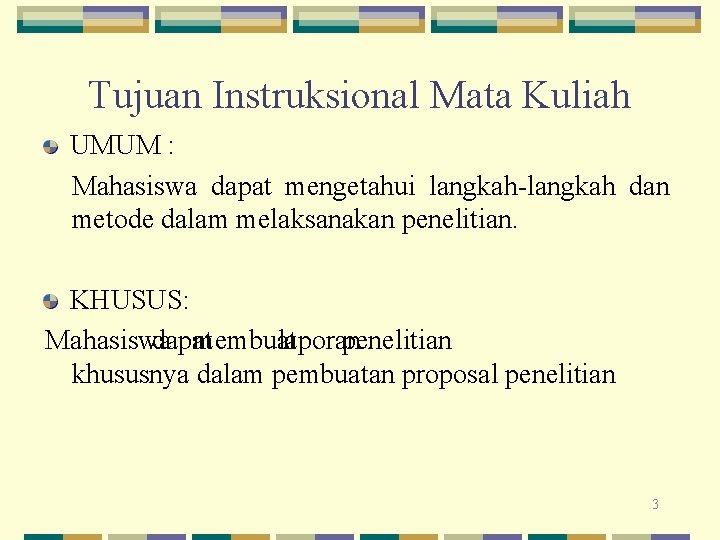 Tujuan Instruksional Mata Kuliah UMUM : Mahasiswa dapat mengetahui langkah-langkah dan metode dalam melaksanakan