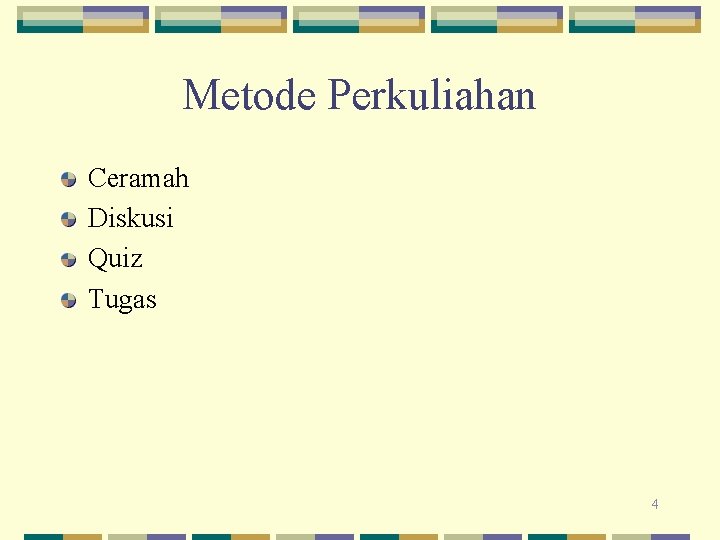 Metode Perkuliahan Ceramah Diskusi Quiz Tugas 4 