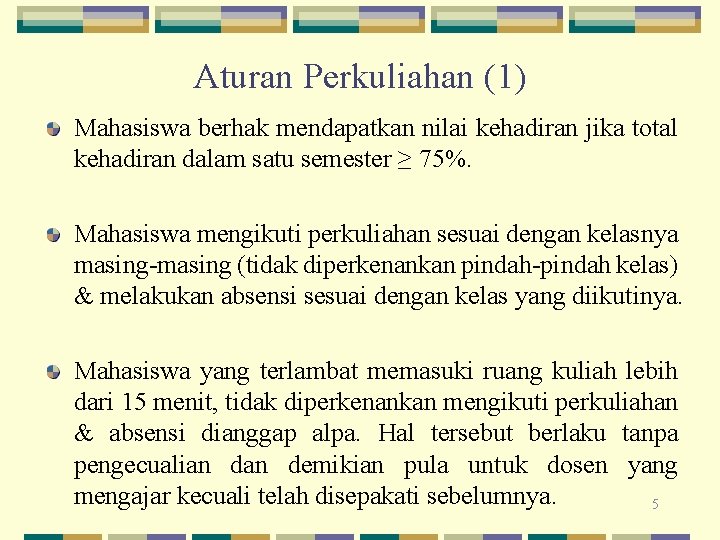 Aturan Perkuliahan (1) Mahasiswa berhak mendapatkan nilai kehadiran jika total kehadiran dalam satu semester