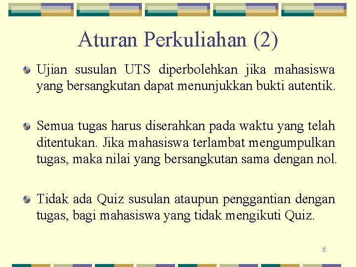 Aturan Perkuliahan (2) Ujian susulan UTS diperbolehkan jika mahasiswa yang bersangkutan dapat menunjukkan bukti
