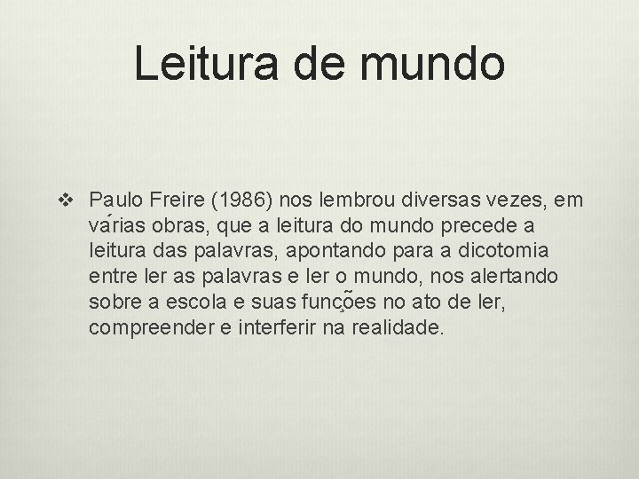 Leitura de mundo v Paulo Freire (1986) nos lembrou diversas vezes, em va rias