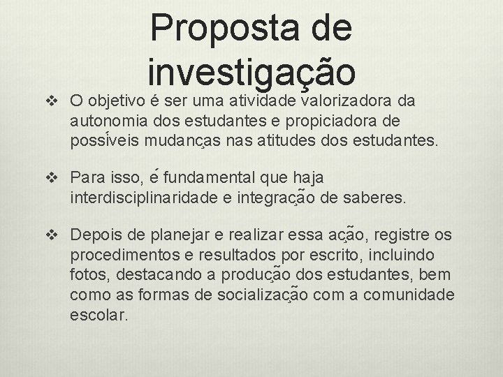 Proposta de investigação v O objetivo é ser uma atividade valorizadora da autonomia dos