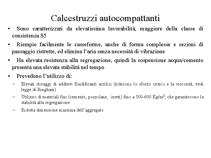 Calcestruzzi autocompattanti • Sono caratterizzati da elevatissima lavorabilità, maggiore della classe di consistenza S