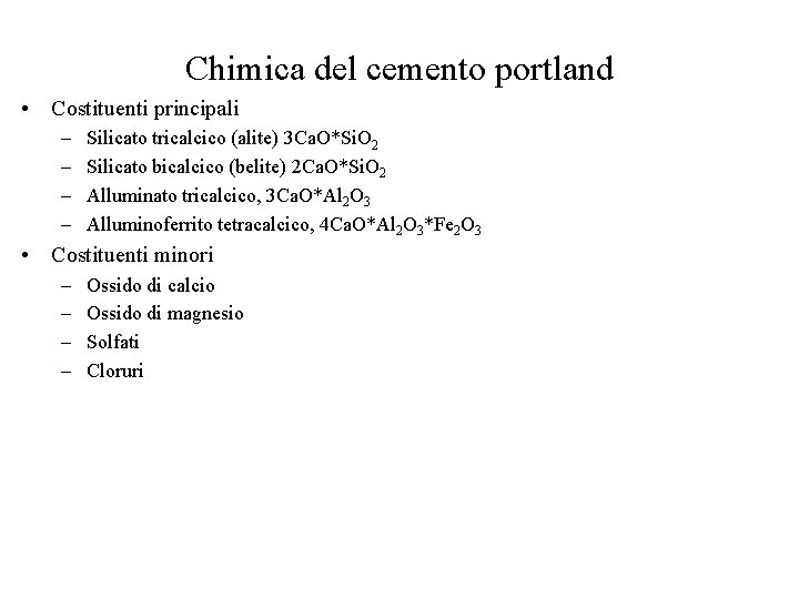 Chimica del cemento portland • Costituenti principali – – Silicato tricalcico (alite) 3 Ca.