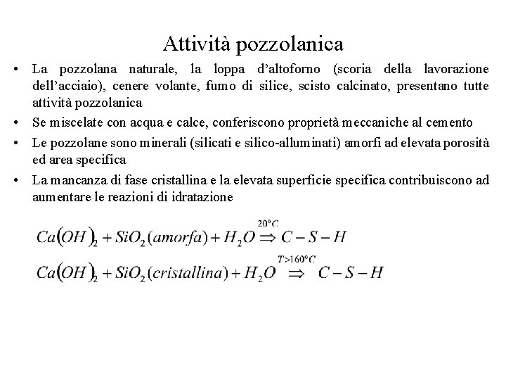 Attività pozzolanica • La pozzolana naturale, la loppa d’altoforno (scoria della lavorazione dell’acciaio), cenere