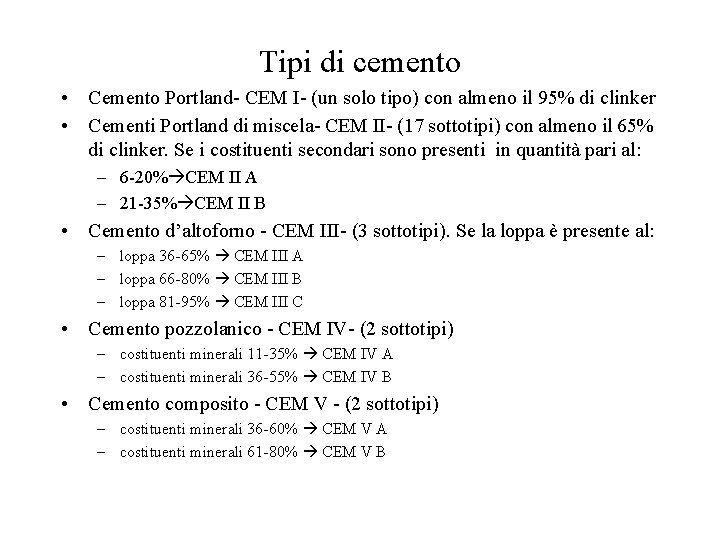 Tipi di cemento • Cemento Portland- CEM I- (un solo tipo) con almeno il
