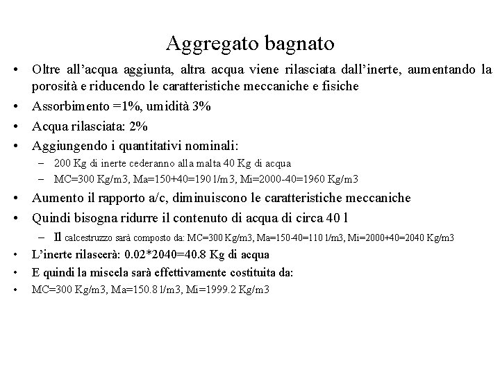 Aggregato bagnato • Oltre all’acqua aggiunta, altra acqua viene rilasciata dall’inerte, aumentando la porosità