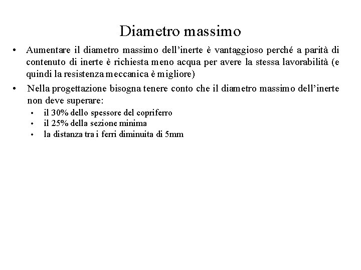 Diametro massimo • Aumentare il diametro massimo dell’inerte è vantaggioso perché a parità di