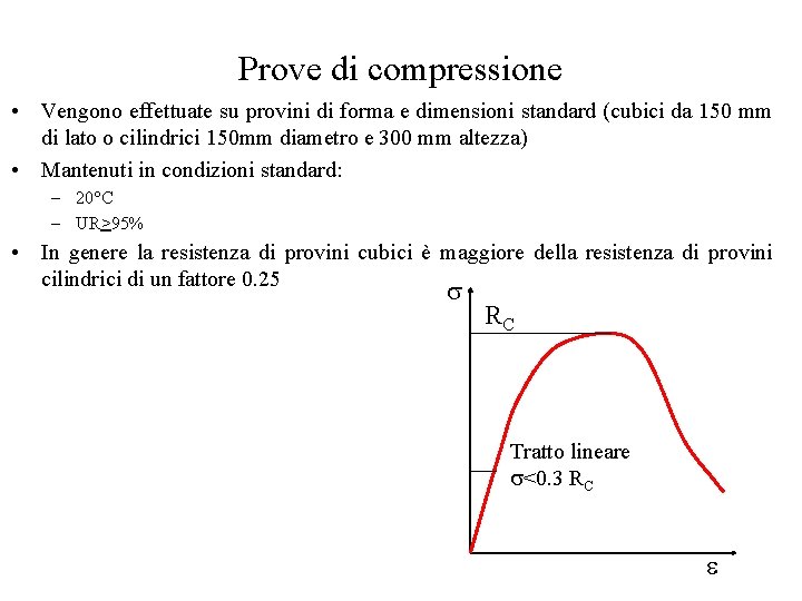 Prove di compressione • Vengono effettuate su provini di forma e dimensioni standard (cubici