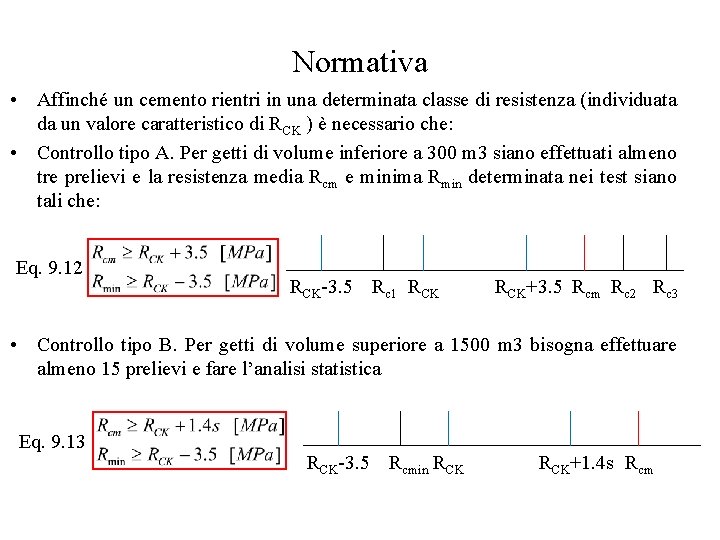 Normativa • Affinché un cemento rientri in una determinata classe di resistenza (individuata da