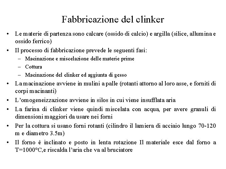 Fabbricazione del clinker • Le materie di partenza sono calcare (ossido di calcio) e